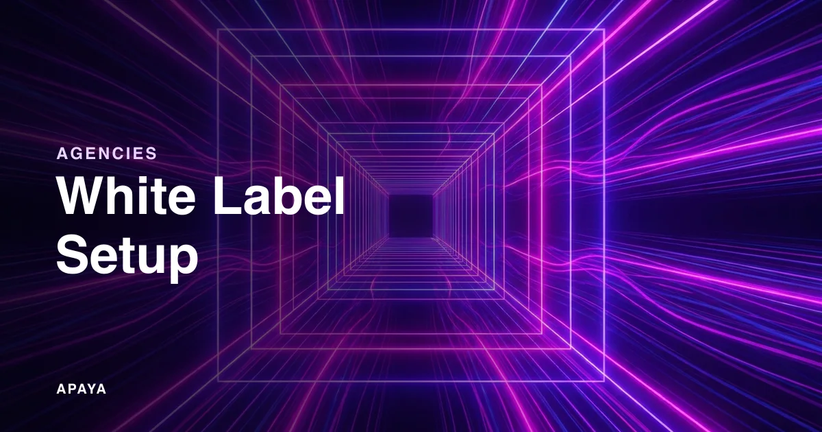 How to White Label Apaya: Setup Guide for Agencies