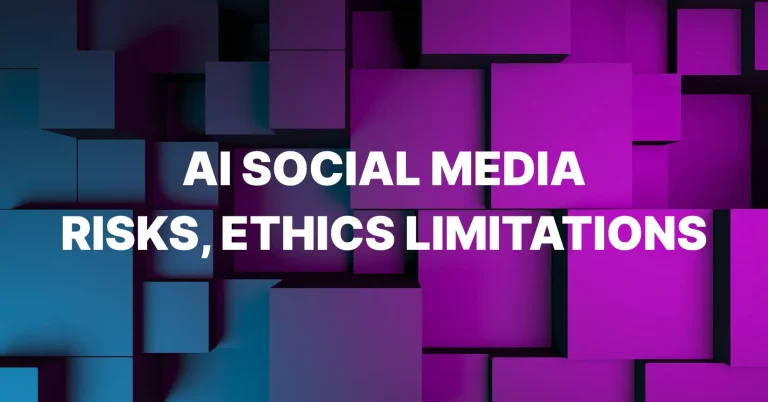 AI in Social Media Risks, Ethics, and Limitations